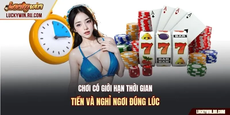 Chơi có giới hạn thời gian, tiền và nghỉ ngơi đúng lúc