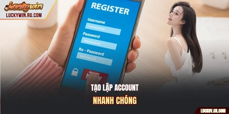 Tạo lập account nhanh chóng