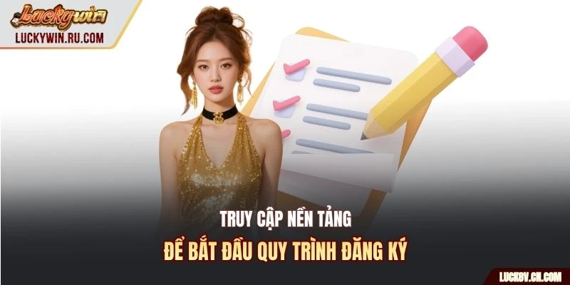 Truy cập nền tảng để bắt đầu quy trình đăng ký