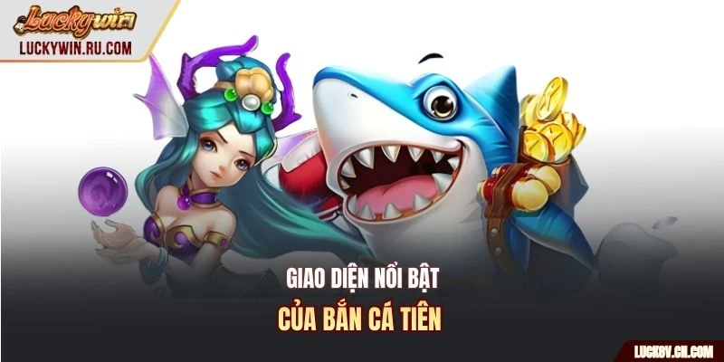 Giao diện nổi bật của bắn cá tiên