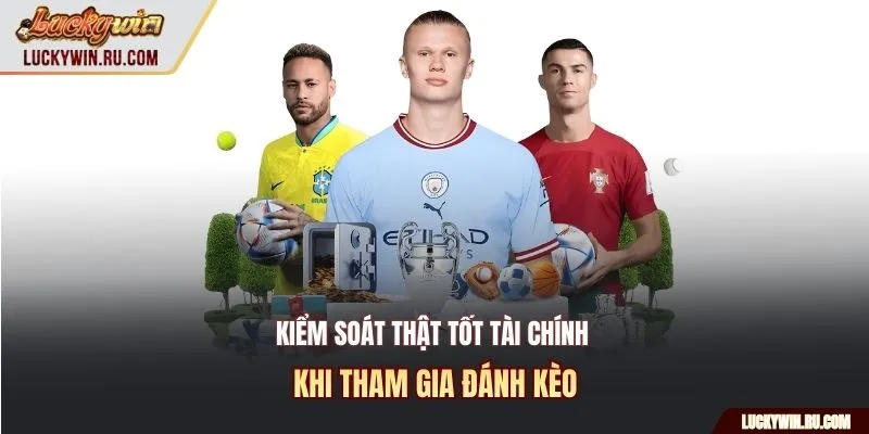 Kiểm soát thật tốt tài chính khi tham gia đánh kèo