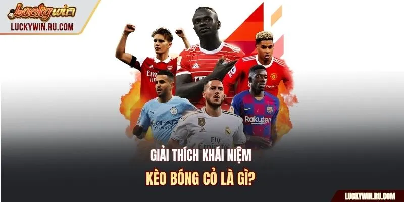 Giải thích khái niệm kèo bóng cỏ là gì?