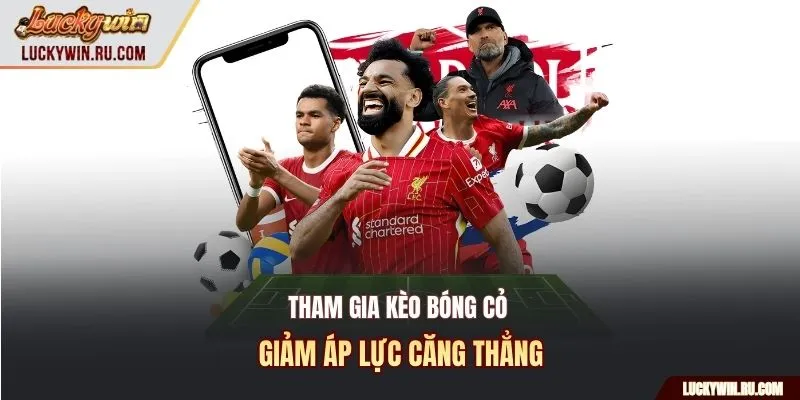 Tham gia kèo bóng cỏ giảm áp lực căng thẳng