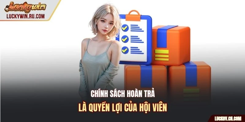 Chính sách hoàn trả là quyền lợi của hội viên