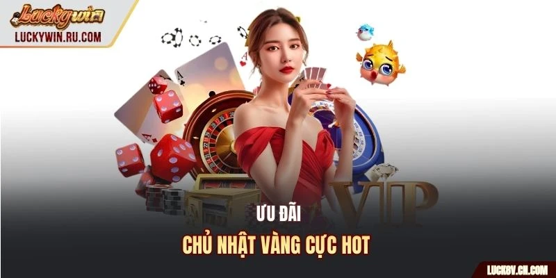 Ưu đãi chủ nhật vàng cực hot