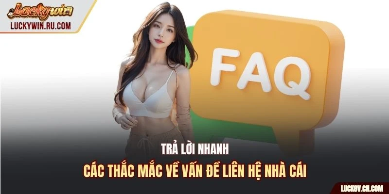 Trả lời nhanh các thắc mắc về vấn đề liên hệ nhà cái