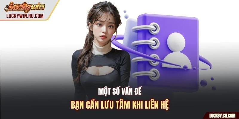 Một số vấn đề bạn cần lưu tâm khi liên hệ