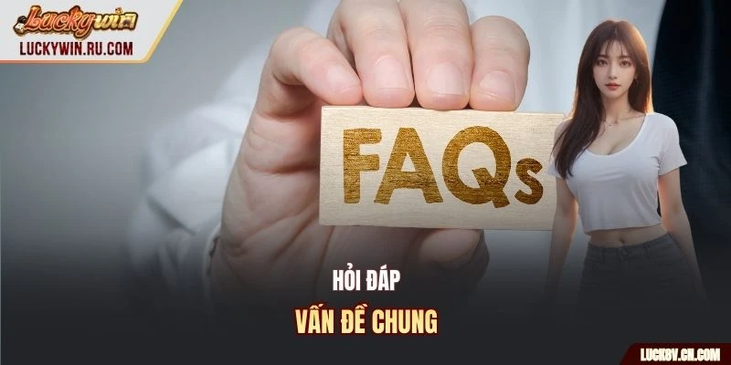 Hỏi đáp vấn đề chung