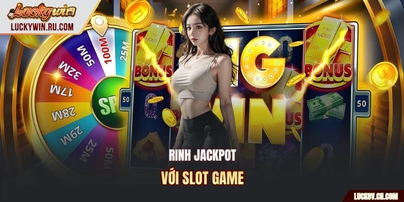 Rinh Jackpot với slot game