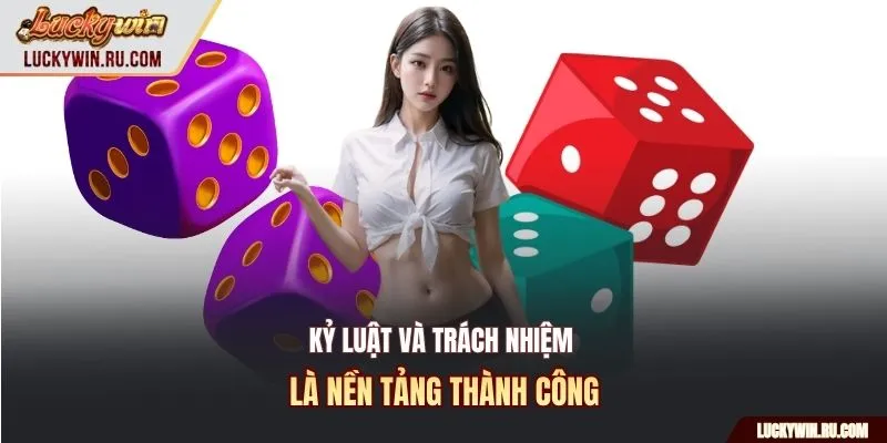 Kỷ luật và trách nhiệm là nền tảng thành công