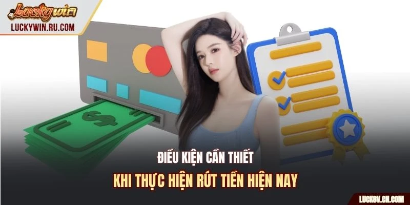 Điều kiện cần thiết khi thực hiện rút tiền hiện nay
