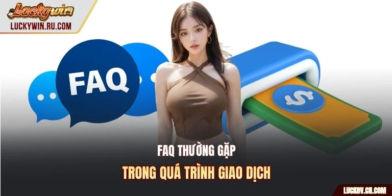 FAQ thường gặp trong quá trình giao dịch