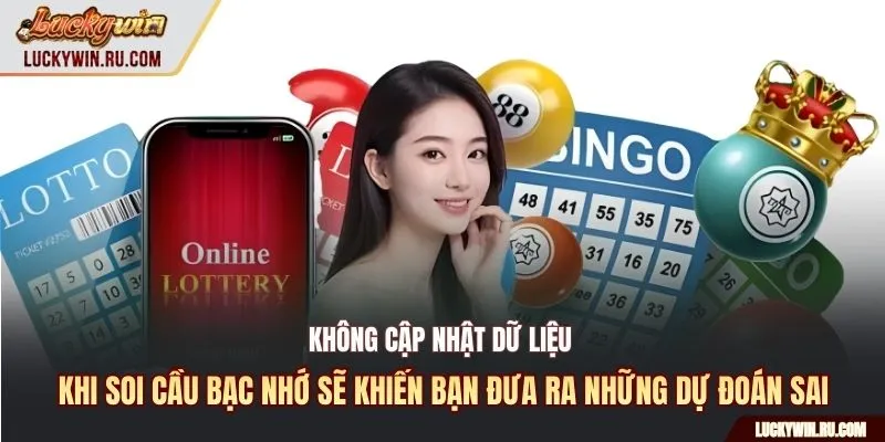 Không cập nhật dữ liệu khi soi cầu bạc nhớ sẽ khiến bạn đưa ra những dự đoán sai