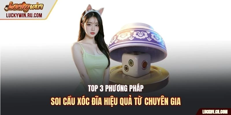 Top 3 phương pháp soi cầu xóc đĩa hiệu quả từ chuyên gia