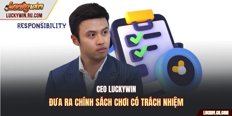 Ceo Luckywin đưa ra chính sách chơi có trách nhiệm