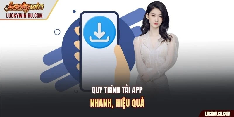 Quy trình tải app nhanh, hiệu quả
