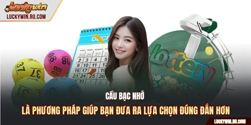Cầu bạc nhớ là phương pháp giúp bạn đưa ra lựa chọn đúng đắn hơn