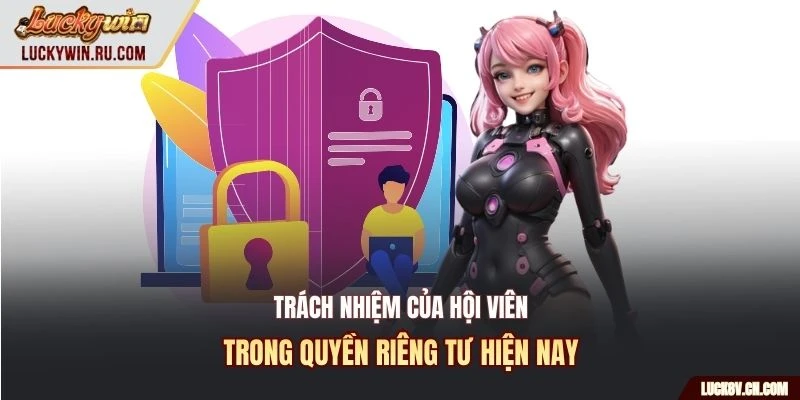 Trách nhiệm của hội viên trong quyền riêng tư hiện nay